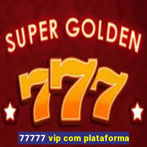 77777 vip com plataforma